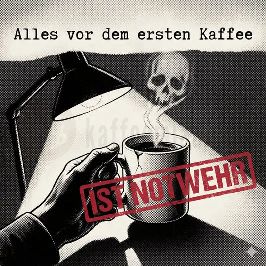 Design Vorschau Alles vor dem ersten Kaffee ist Notwehr