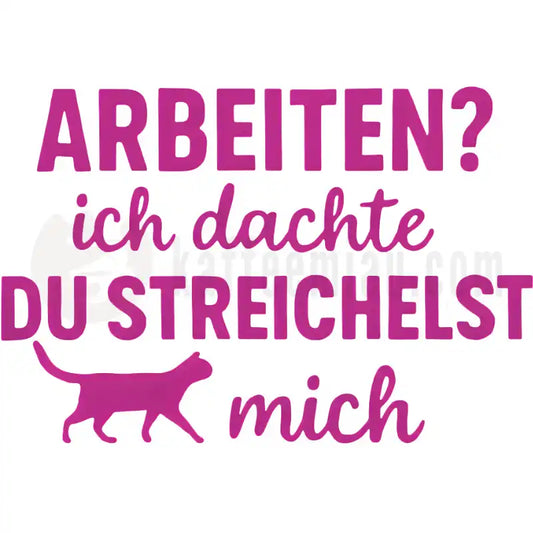 Design Vorschau Arbeiten? Ich dachte du streichelst mich