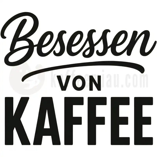 Design Vorschau Besessen von Kaffee