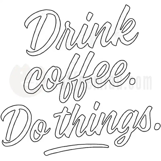 Design Vorschau Drink coffee. Do things.