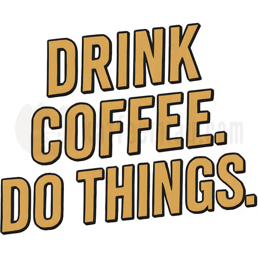 Design Vorschau Drink coffee. Do things - Gold