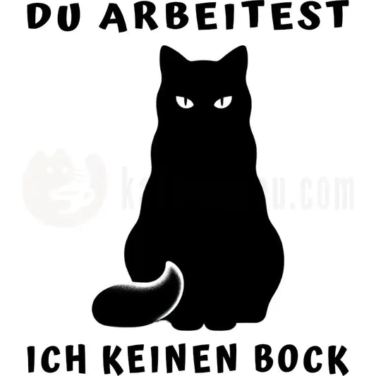 Design Vorschau Du Arbeitest - Ich keinen Bock