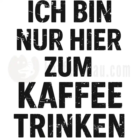 Design Vorschau Ich bin nur hier zum Kaffeetrinken