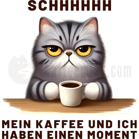 Design Vorschau SCHHHHH - Mein Kaffee und ich haben einen Moment