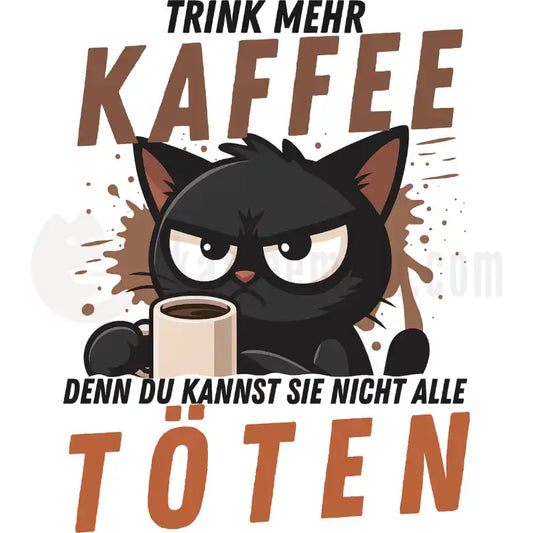 Design Vorschau Trink mehr KAFFEE, denn du kannst nicht alle TÖTEN