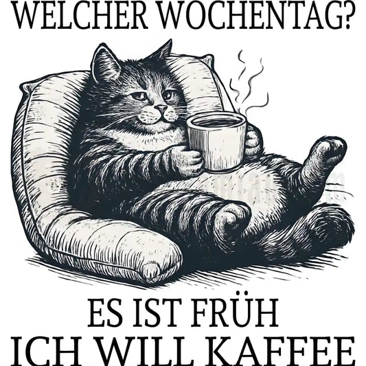 Design Vorschau Welcher Wochentag? Es ist früh. Ich will Kaffee.