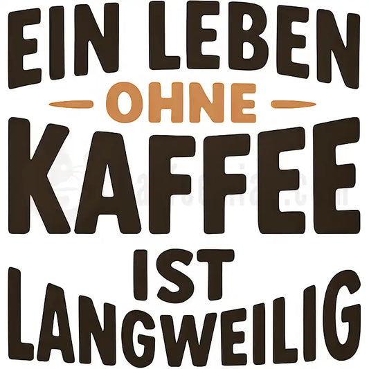 Design: Ein Leben ohne Kaffee ist langweilig - Kaffee