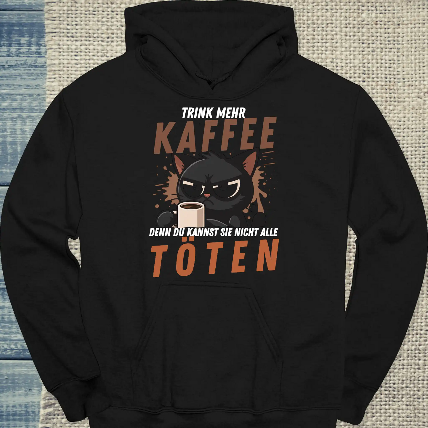 Hoodie - Trink mehr KAFFEE, denn du kannst nicht alle TÖTEN - Unisex - Katze, Kaffee Schwarz