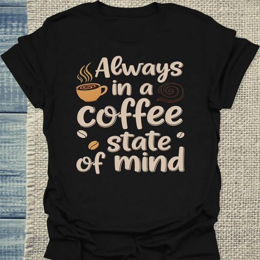 T-Shirt - Always in a coffee state of mind - Unisex - Kaffee Schwarz