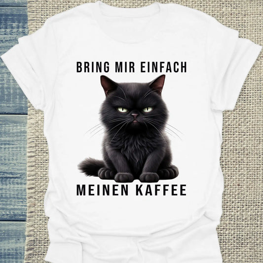 T-Shirt - Bring mir einfach meinen Kaffee - Unisex - Katze & Kaffee Weiß
