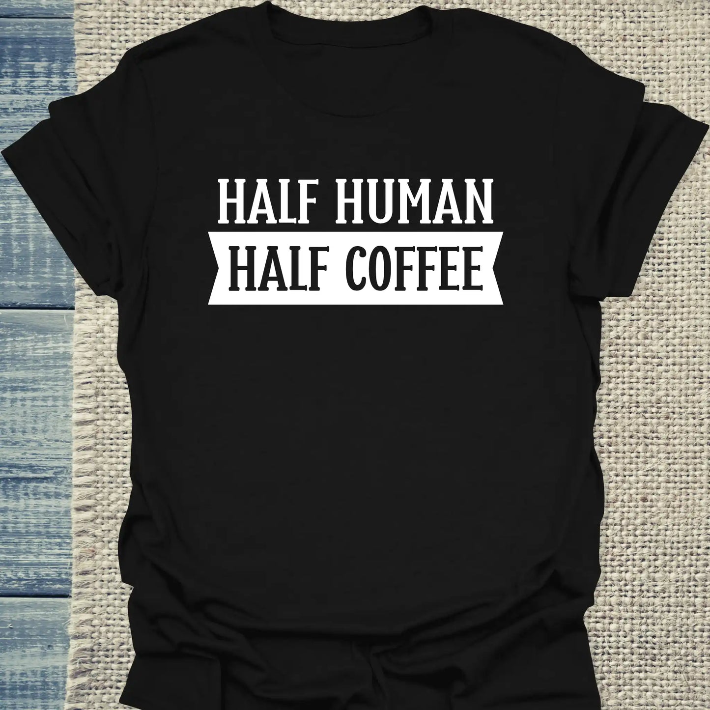 T-Shirt - Half Human - Half Coffee - Unisex - Kaffee Schwarz