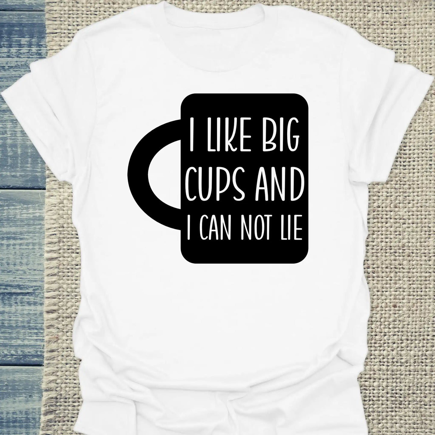 T-Shirt - I like big cups and I can not lie - Unisex - Kaffee Weiß