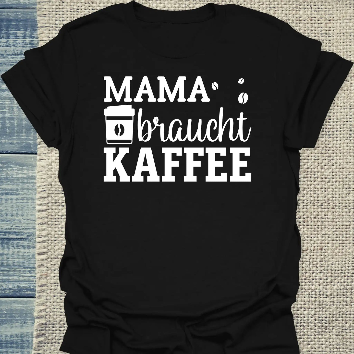 T-Shirt - Mama braucht Kaffee - Unisex - Kaffee Schwarz