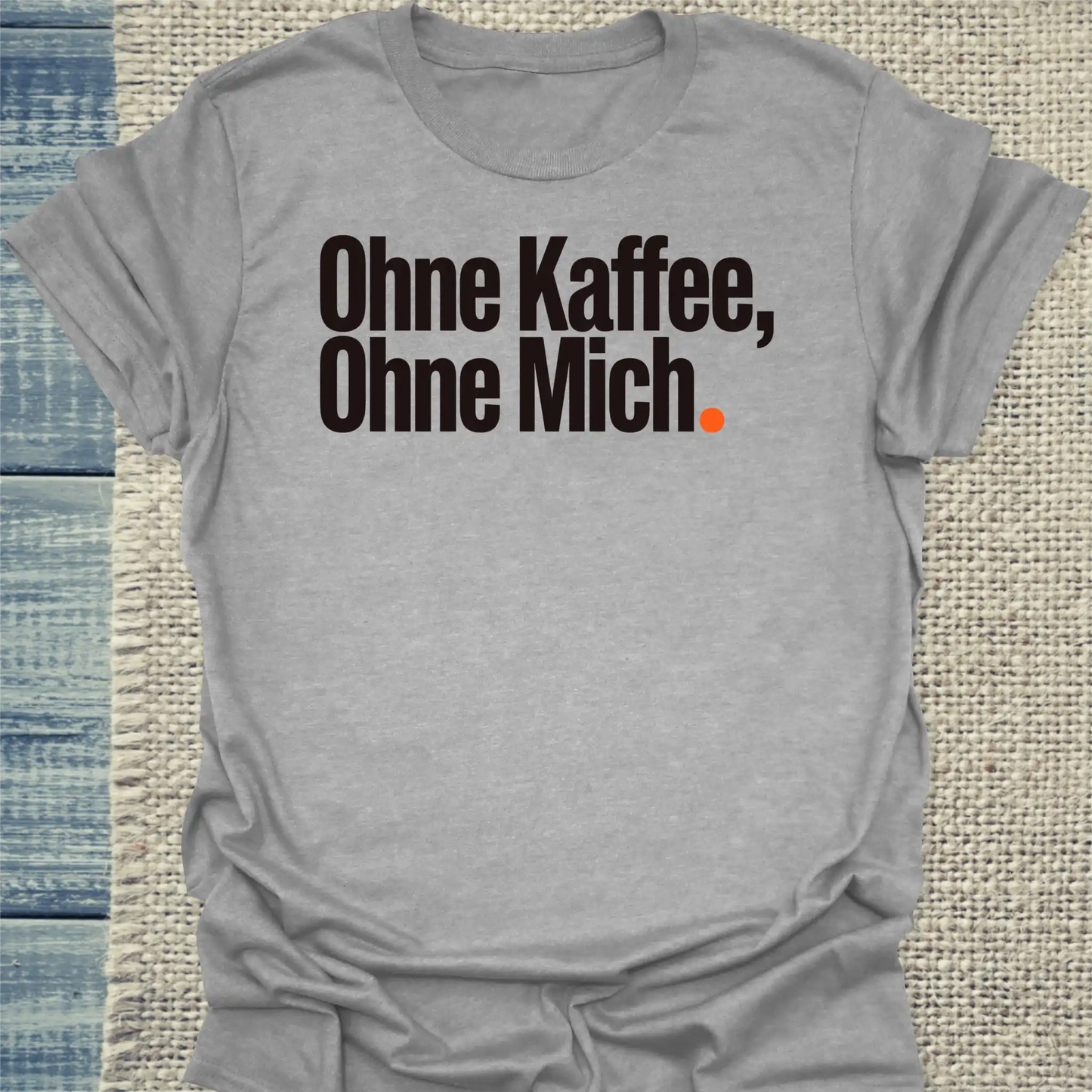 T-Shirt - Ohne Kaffee, ohne mich - Unisex - Kaffee Grau