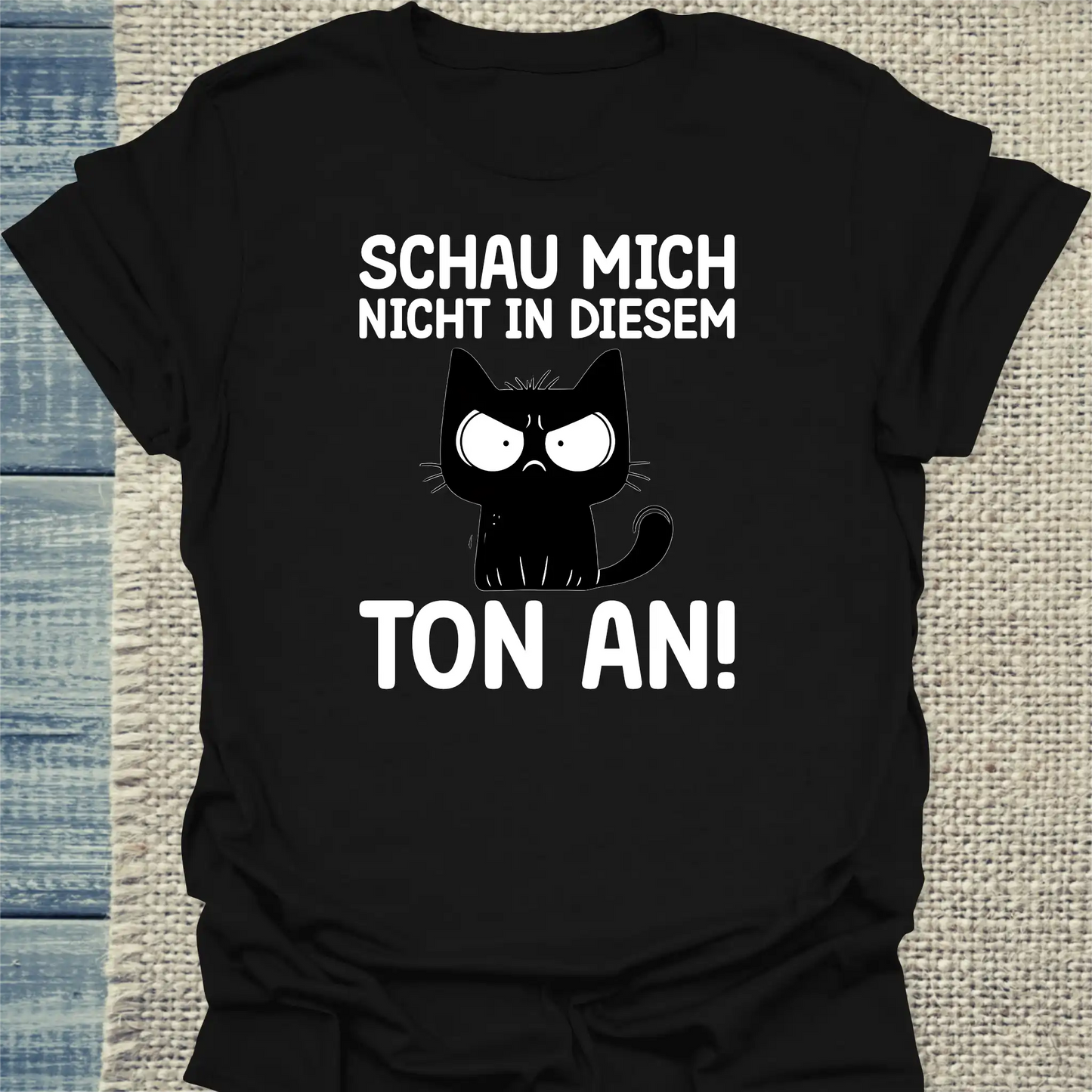 T-Shirt - Schau mich nicht in diesem Ton an - Unisex - Katze Schwarz