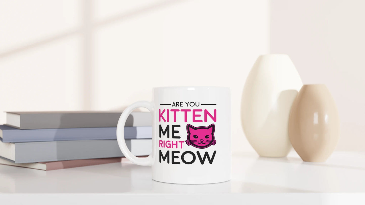Tasse 325ml - Are you kitten me right meow - Katze
