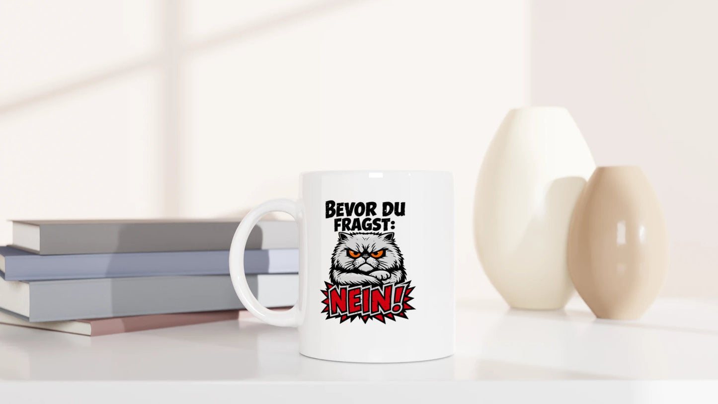 Tasse 325ml - Bevor du fragst, NEIN - Katze
