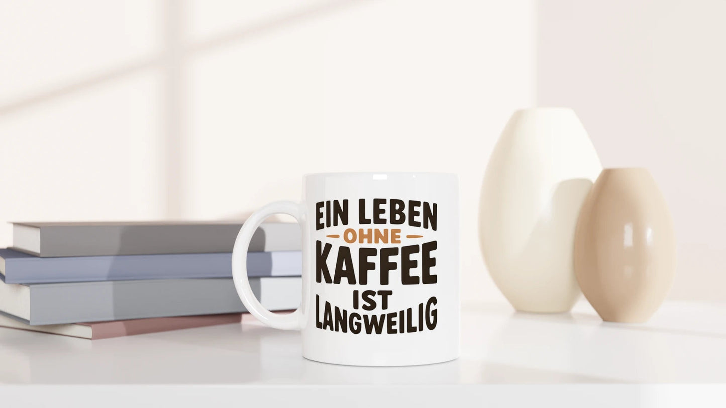 Tasse 325ml - Ein Leben ohne Kaffee ist langweilig - Kaffee