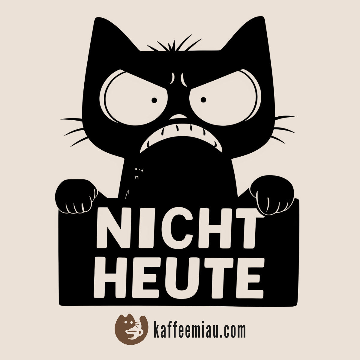 KaffeeMiau Kollektion: Nicht Heute