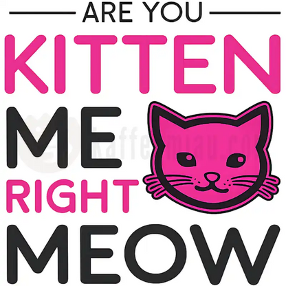 Design Vorschau Are you kitten me right meow