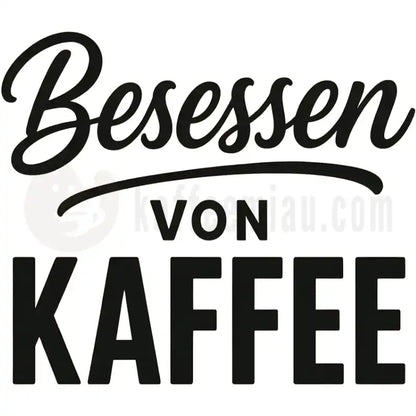Design Vorschau Besessen von Kaffee