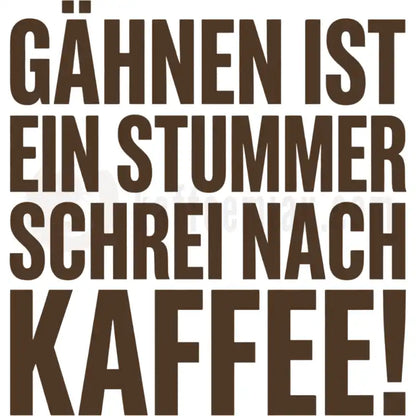 Design Vorschau Gähnen ist ein stummer Schrei nach Kaffee!