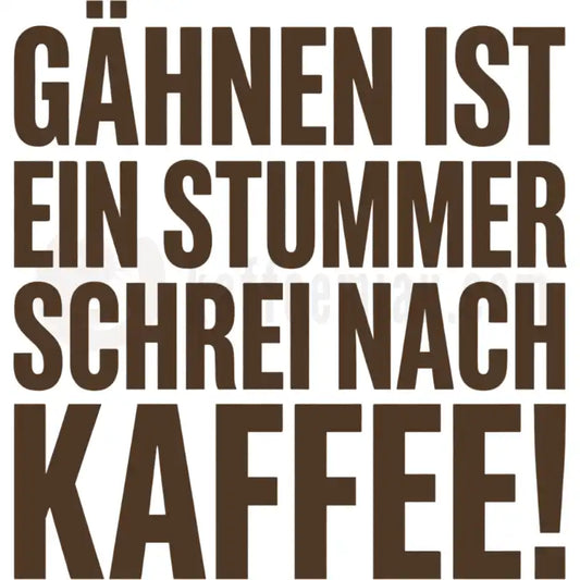 Design Vorschau Gähnen ist ein stummer Schrei nach Kaffee!