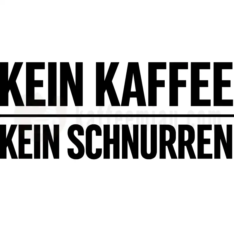 Design Vorschau Kein Kaffee, Kein Schnurren