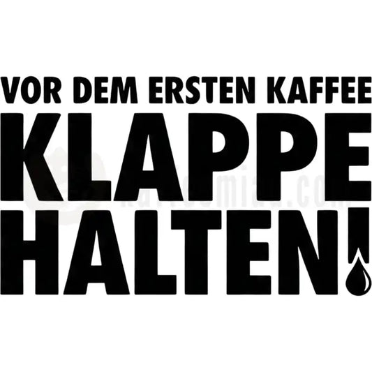Design Vorschau Vor dem ersten Kaffee Klappe halten!