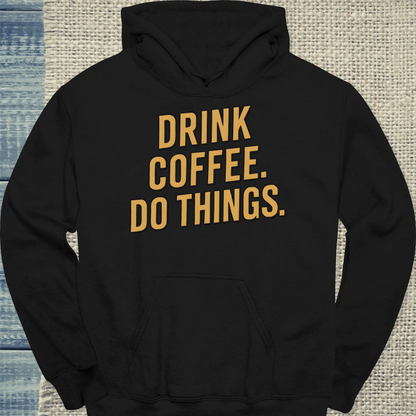 Hoodie - Drink coffee. Do things - Gold - Unisex - Kaffee Schwarz