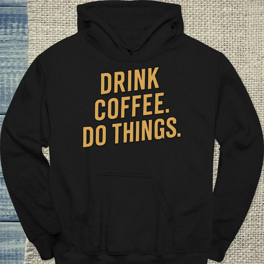 Hoodie - Drink coffee. Do things - Gold - Unisex - Kaffee Schwarz