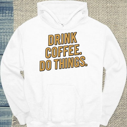 Hoodie - Drink coffee. Do things - Gold - Unisex - Kaffee Weiß