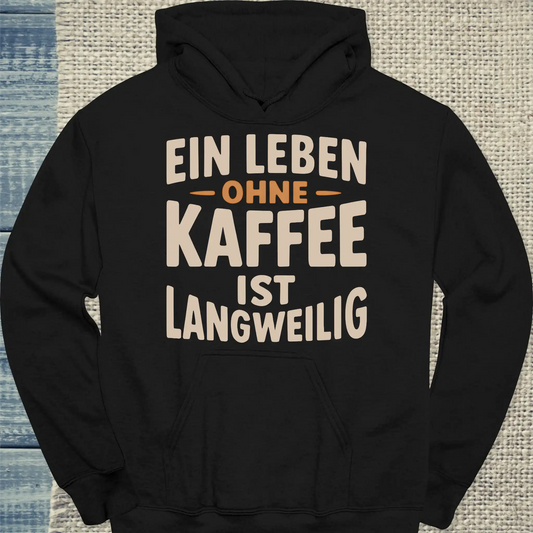 Hoodie - Ein Leben ohne Kaffee ist langweilig - Unisex - Kaffee Schwarz
