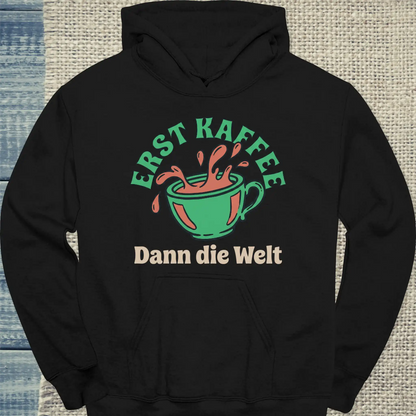 Hoodie - Erst Kaffee - Dann die Welt - Unisex - Kaffee Schwarz
