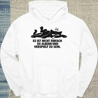 Hoodie - Es ist nicht einfach, so albern und verspielt zu sein - Unisex - Katze Weiß