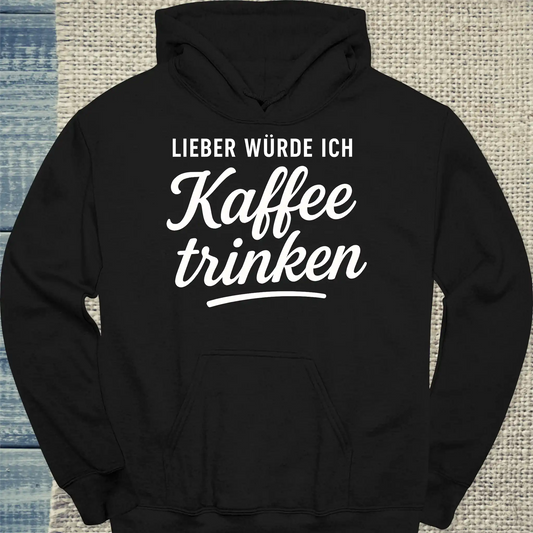 Hoodie - Lieber würde ich Kaffee trinken - Unisex - Kaffee Schwarz