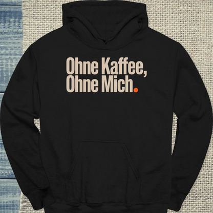 Hoodie - Ohne Kaffee, ohne mich - Unisex - Kaffee Schwarz