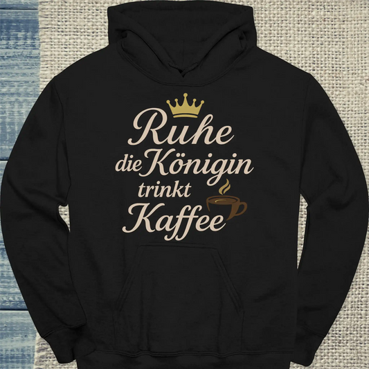 Hoodie - Ruhe, die Königin trinkt Kaffee - Unisex - Kaffee Schwarz