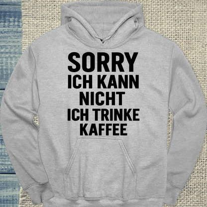 Hoodie - Sorry. Ich kann nicht. Ich trinke Kaffee. - Unisex - Kaffee Grau