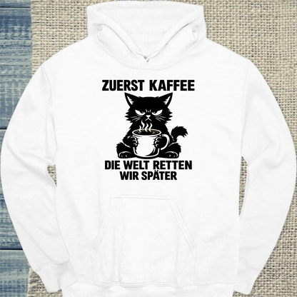 Hoodie - Zuerst Kaffee. Die Welt retten wir später. - Unisex - Katze & Kaffee Weiß
