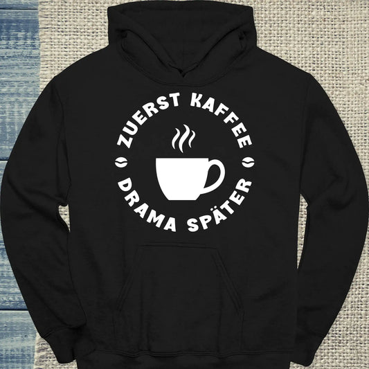 Hoodie - Zuerst Kaffee - Drama Später - Unisex - Kaffee Schwarz