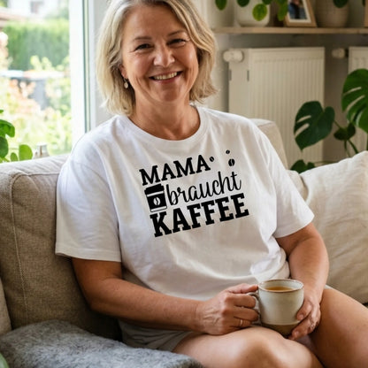 Mama braucht Kaffee - T-Shirt
