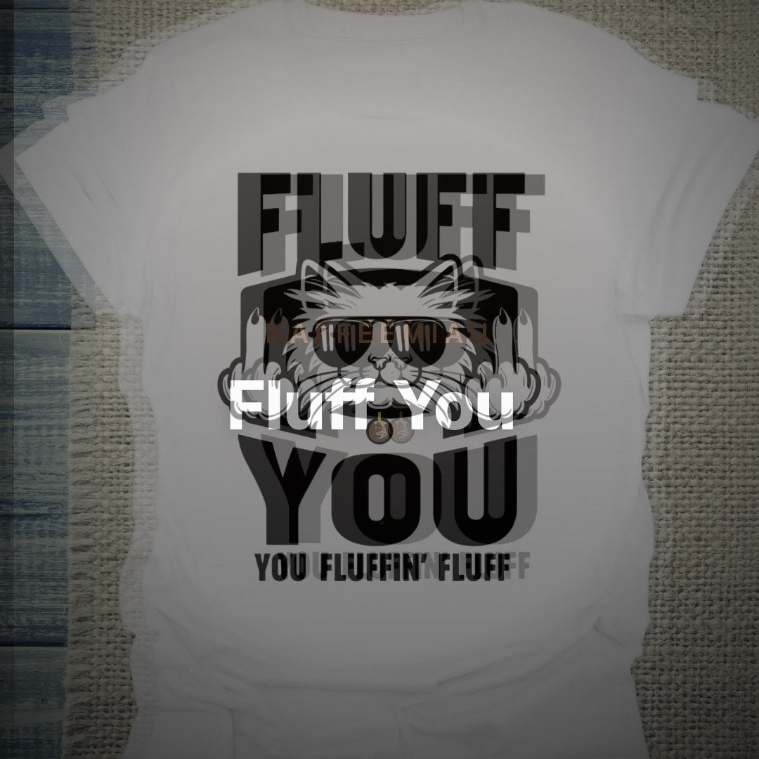Fluff You - T-Shirt – Clean Showcase