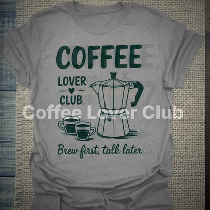Coffee Lover Club - Brew First Talk Later - T-Shirt – Clean Showcase