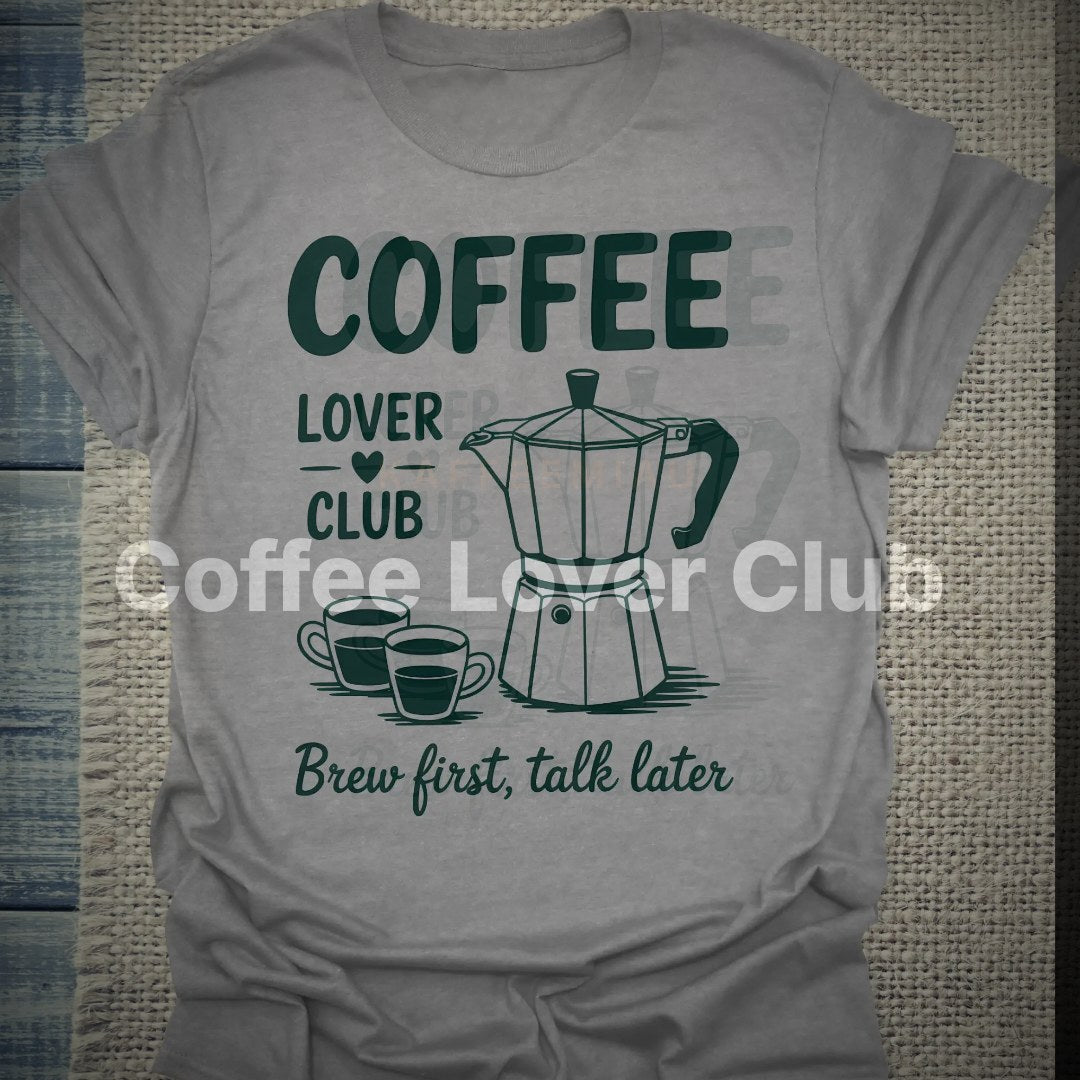Coffee Lover Club - Brew First Talk Later - T-Shirt – Clean Showcase