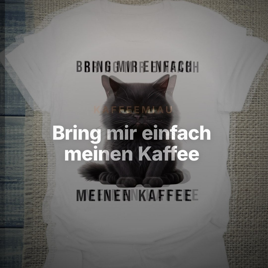 Bring mir einfach meinen Kaffee - T-Shirt – Clean Showcase