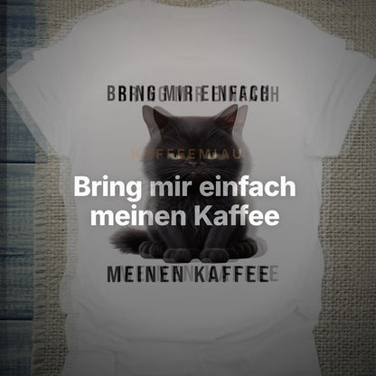 Bring mir einfach meinen Kaffee - T-Shirt – Clean Showcase
