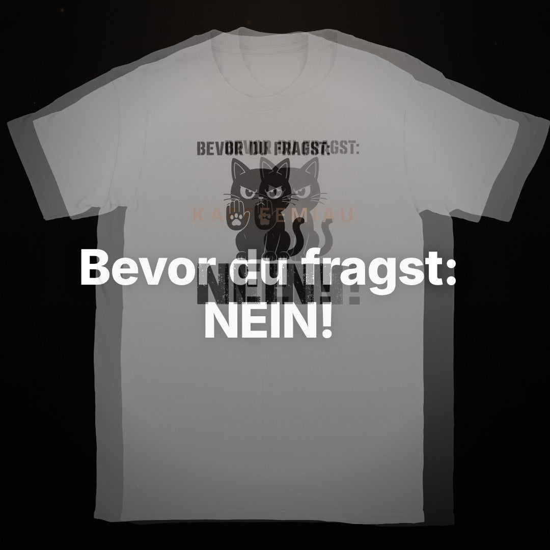 Bevor du fragst: NEIN! - T-Shirt – Clean Showcase