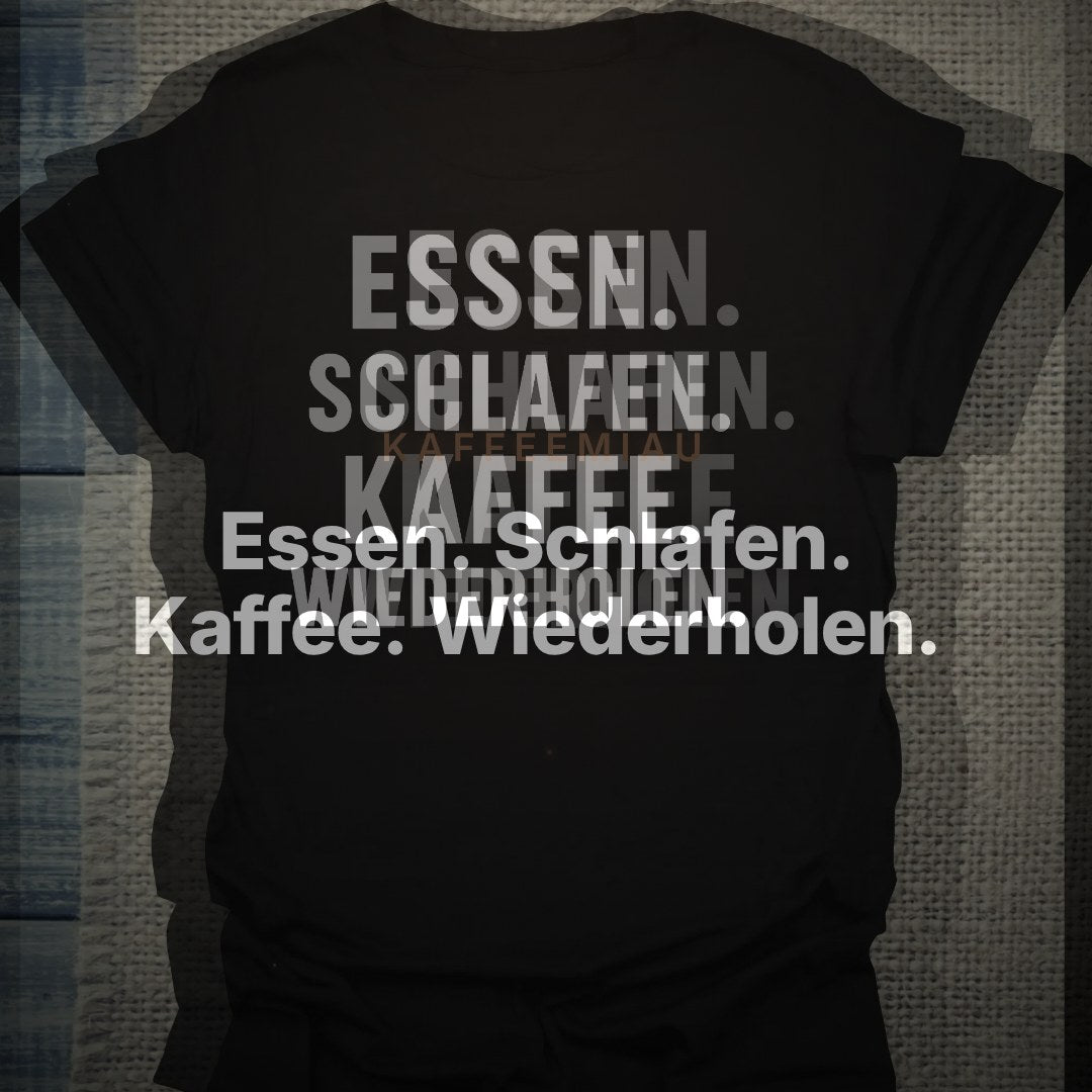 Essen. Schlafen. Kaffee. Wiederholen. - T-Shirt – Clean Showcase