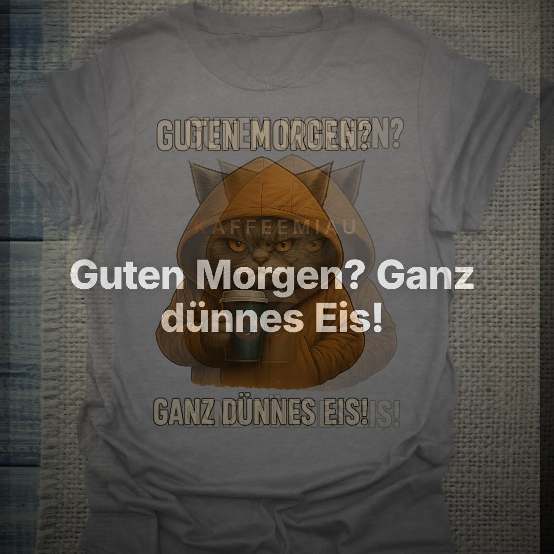 Guten Morgen? Ganz dünnes Eis! - T-Shirt – Clean Showcase